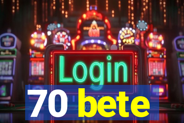 70 bete